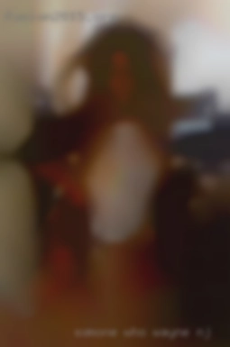 Somone in Wayne, NJ who is seeking fun.